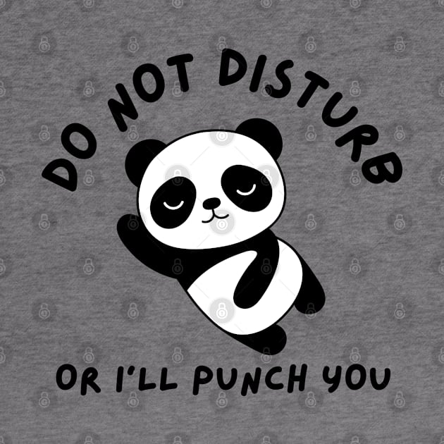 Do not disturb or I'll punch you | Funny Panda by P-ashion Tee